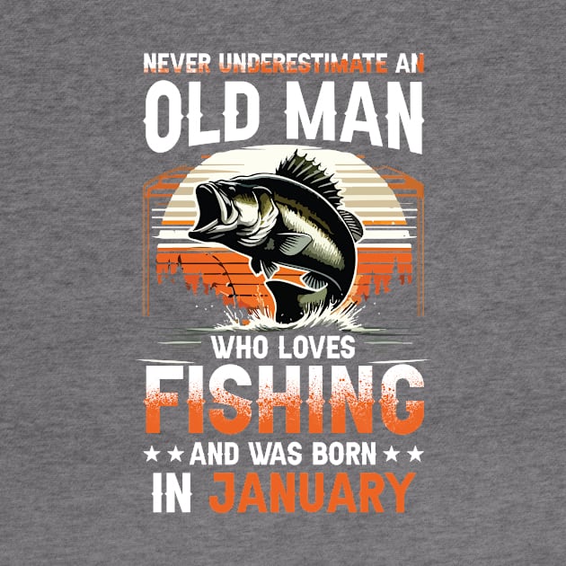 Never Underestimate An Old Man Who Loves Fishing And Was Born In January by Foshaylavona.Artwork